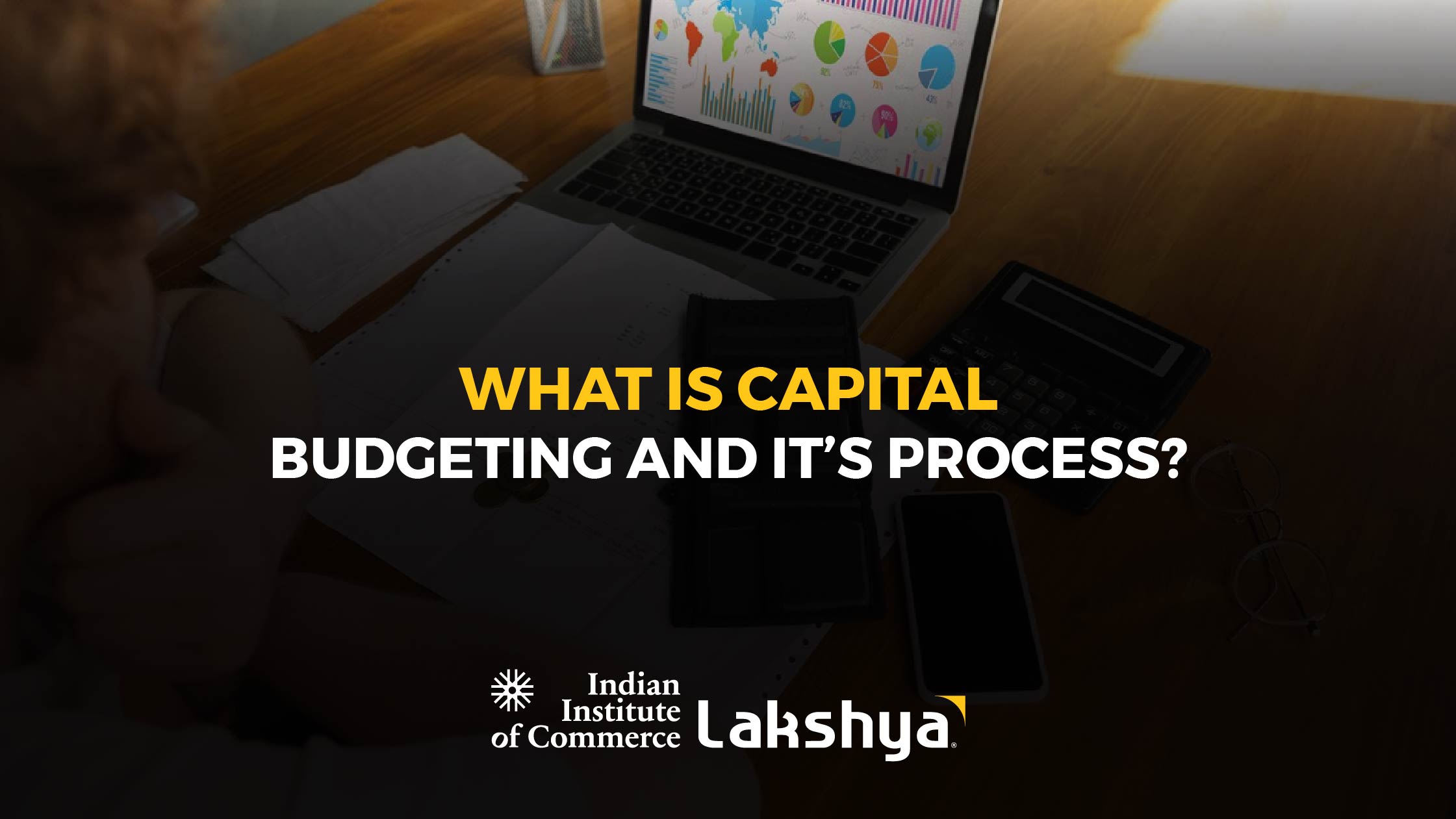 What is Capital Budgeting? - Process, Methods, Steps | Detailed Explanation