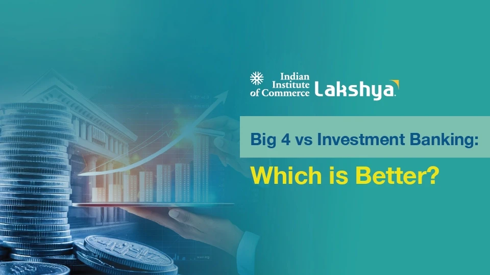 Big 4 or Investment Banking: Pros, Cons & Career Paths
