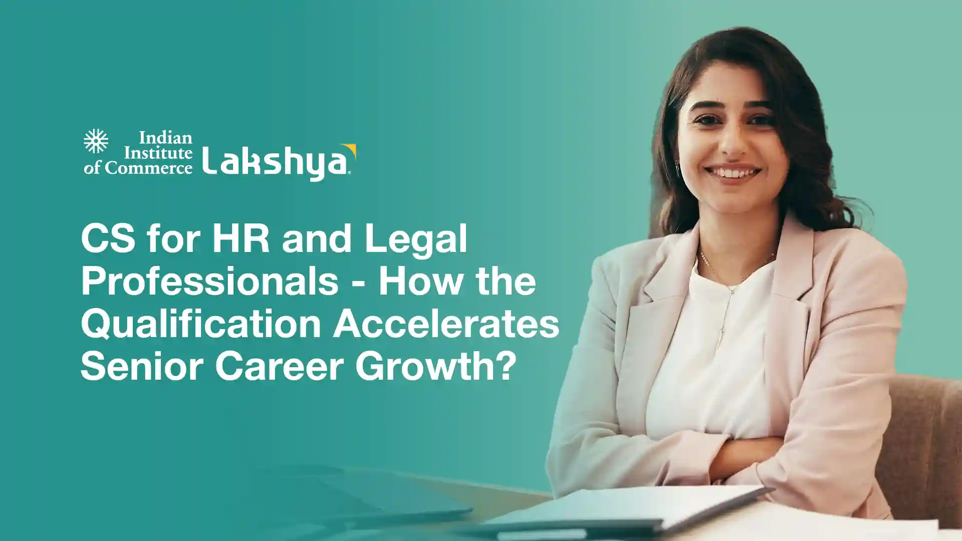 CS for HR and Legal Professionals - How the Qualification Accelerates Senior Career Growth?