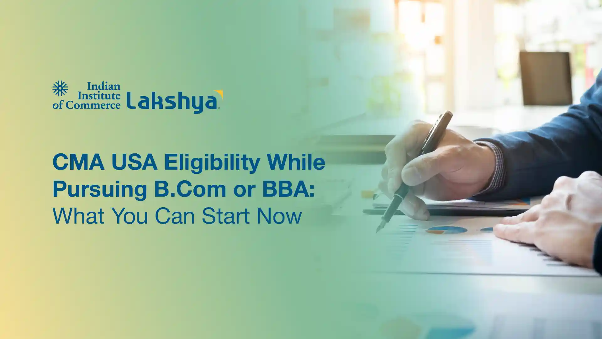CMA USA Eligibility While Pursuing B.Com or BBA: What You Can Start Now