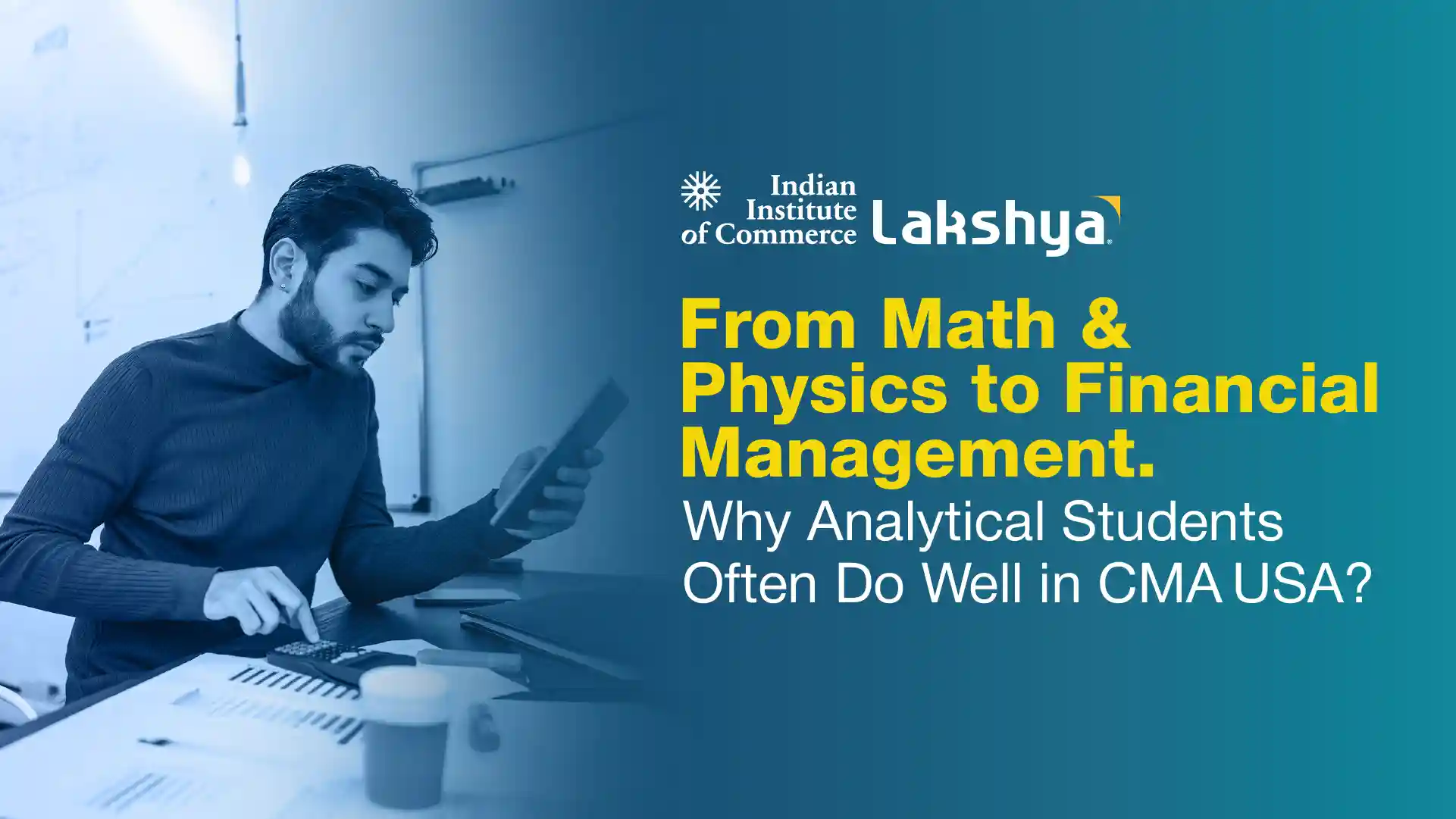 From Math, Physics to Financial Management: Why Analytical Students Often Do Well in CMA USA?